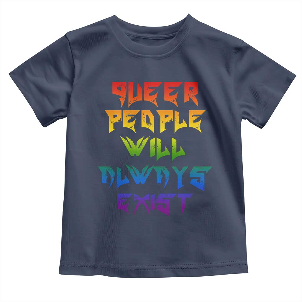 Queer Pride Toddler T Shirt Queer People Will Always Exist LGBTQIA Gay Ally TS10 Navy Print Your Wear