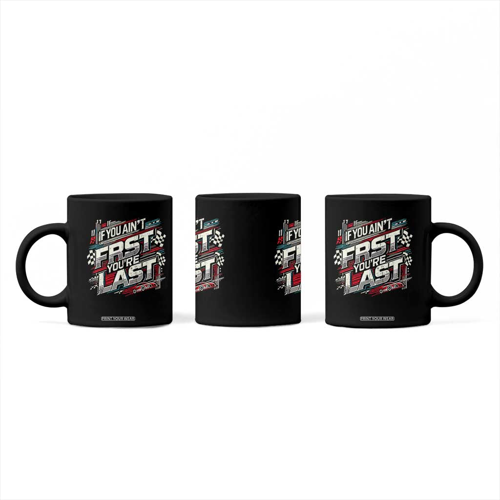 Racing Car Coffee Mug If You Ain't First You're Last TS09 Print Your Wear