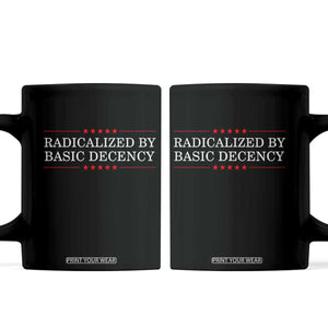 Radicalized By Basic Decency Coffee Mug Feminist Activist Protest TS10 Black Print Your Wear