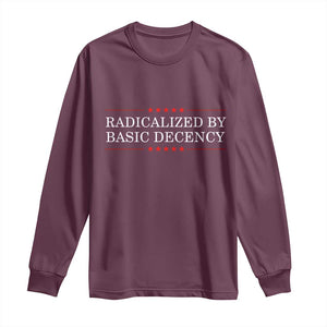 Radicalized By Basic Decency Long Sleeve Shirt Feminist Activist Protest TS10 Maroon Print Your Wear