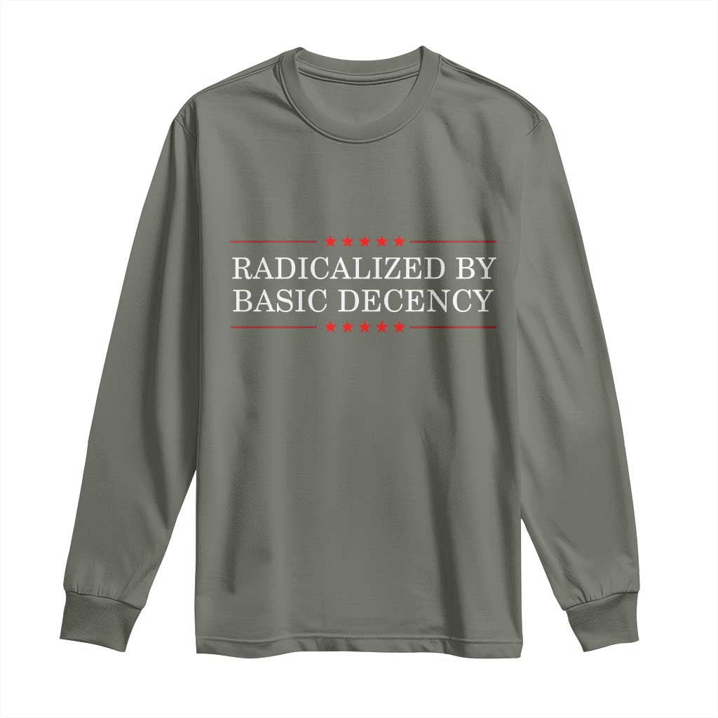 Radicalized By Basic Decency Long Sleeve Shirt Feminist Activist Protest TS10 Military Green Print Your Wear