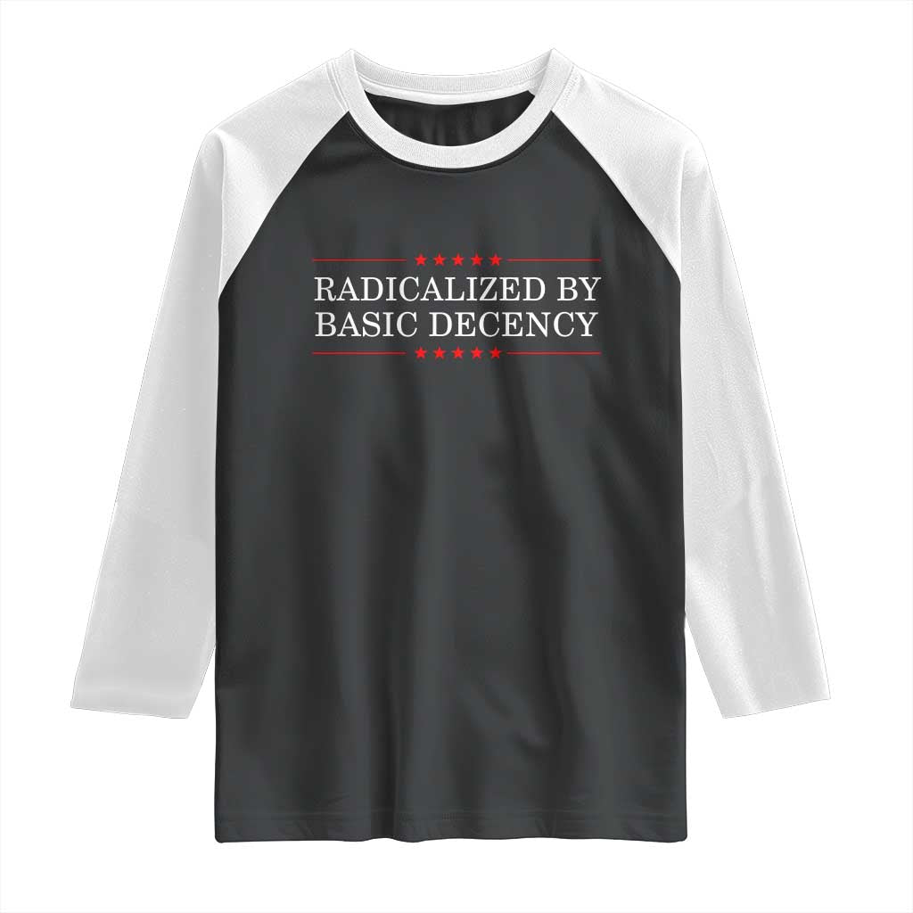Radicalized By Basic Decency Raglan Shirt Feminist Activist Protest TS10 Black White Print Your Wear