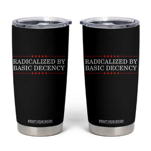 Radicalized By Basic Decency Tumbler Cup Feminist Activist Protest TS10 Black Print Your Wear