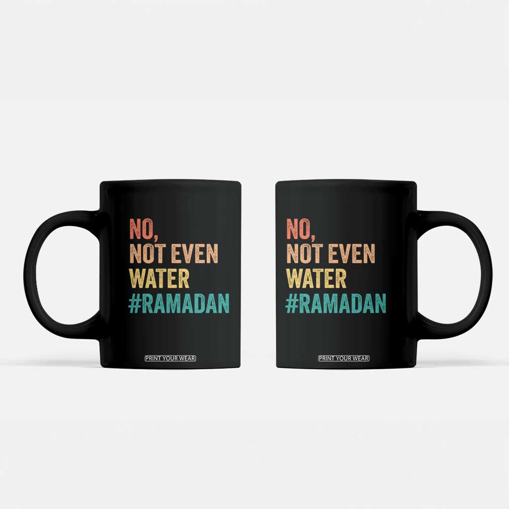 Ramadan Kareem Mubarak Coffee Mug No Not Even Water Ramadan TS02 Black Print Your Wear