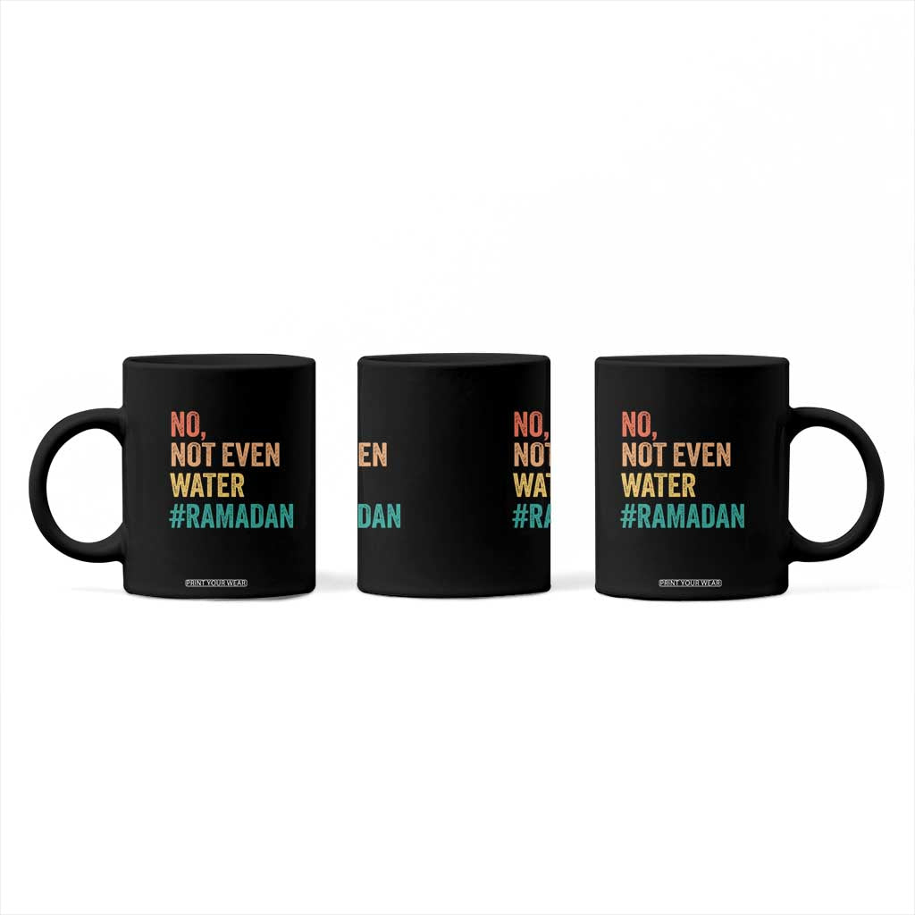 Ramadan Kareem Mubarak Coffee Mug No Not Even Water Ramadan TS02 Print Your Wear