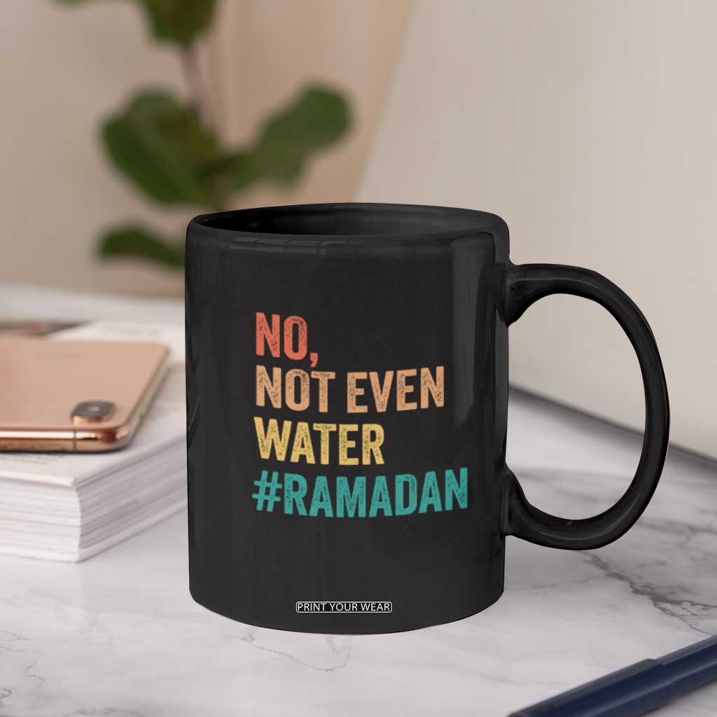 Ramadan Kareem Mubarak Coffee Mug No Not Even Water Ramadan TS02 Print Your Wear