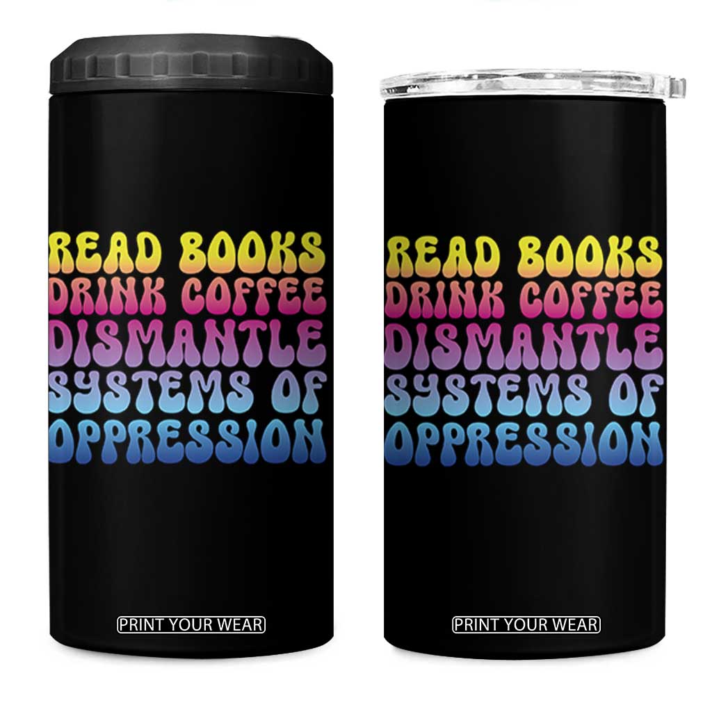 Read Books Drink Coffee Dismantle Systems of Oppression 4 in 1 Can Cooler Tumbler Feminism Social Justice TS10 One Size: 16 oz Black Print Your Wear