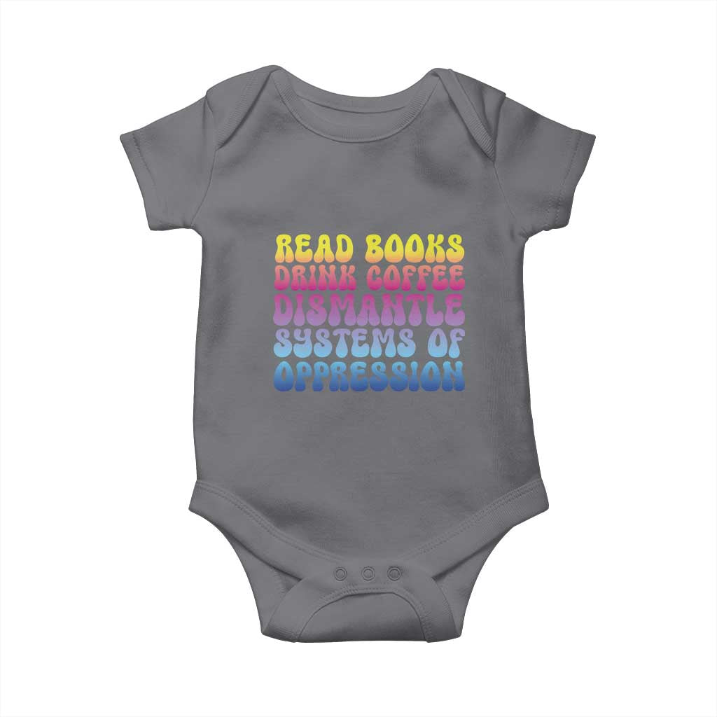 Read Books Drink Coffee Dismantle Systems of Oppression Baby Onesie Feminism Social Justice TS10 Charcoal Print Your Wear