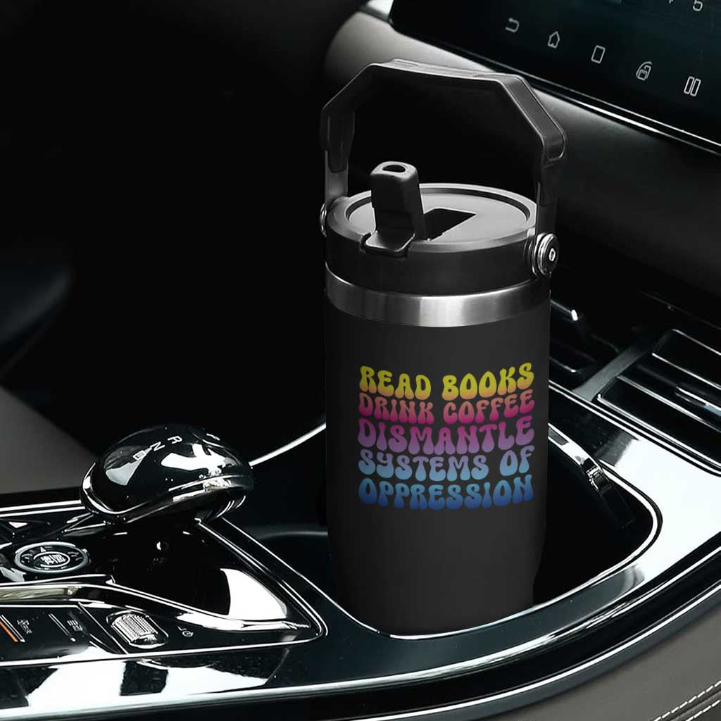 Read Books Drink Coffee Dismantle Systems of Oppression Flip Straw Tumbler Feminism Social Justice TS10 Print Your Wear