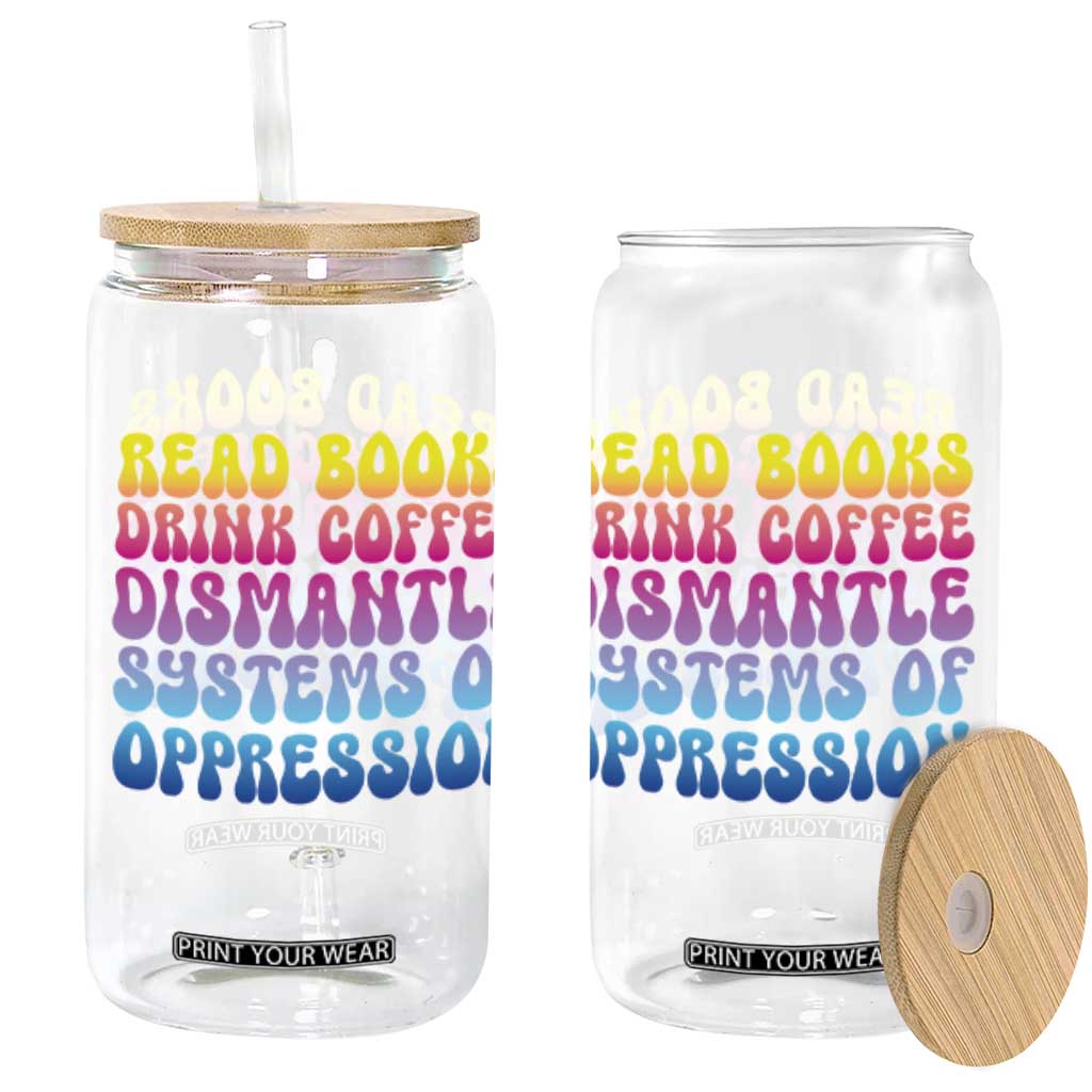 Read Books Drink Coffee Dismantle Systems of Oppression Glass Can Feminism Social Justice TS10 Black Print Your Wear