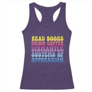 Read Books Drink Coffee Dismantle Systems of Oppression Racerback Tank Top Feminism Social Justice TS10 Purple Print Your Wear