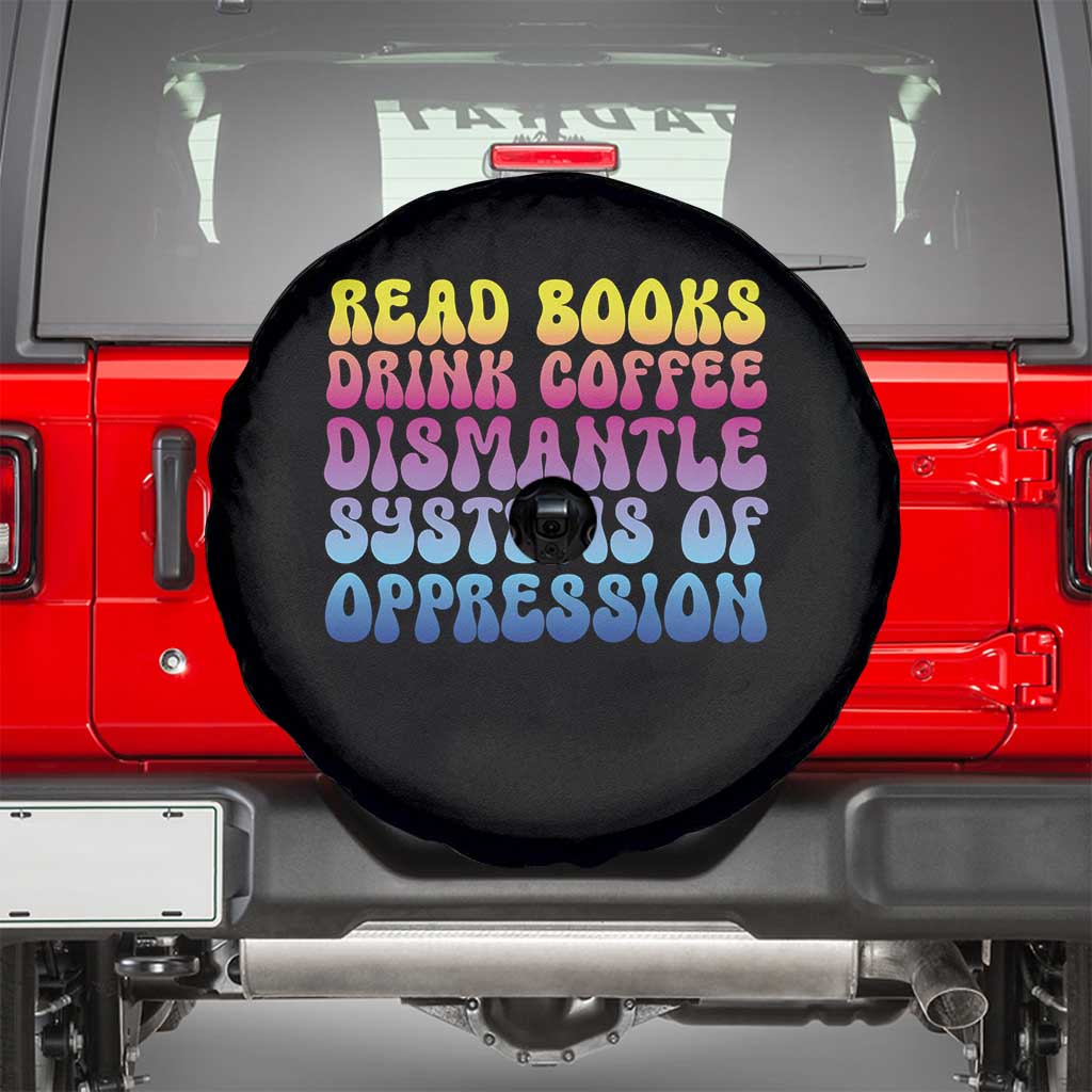 Read Books Drink Coffee Dismantle Systems of Oppression Spare Tire Cover Feminism Social Justice TS10 Black Print Your Wear