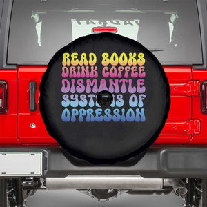 Read Books Drink Coffee Dismantle Systems of Oppression Spare Tire Cover Feminism Social Justice TS10 Black Print Your Wear