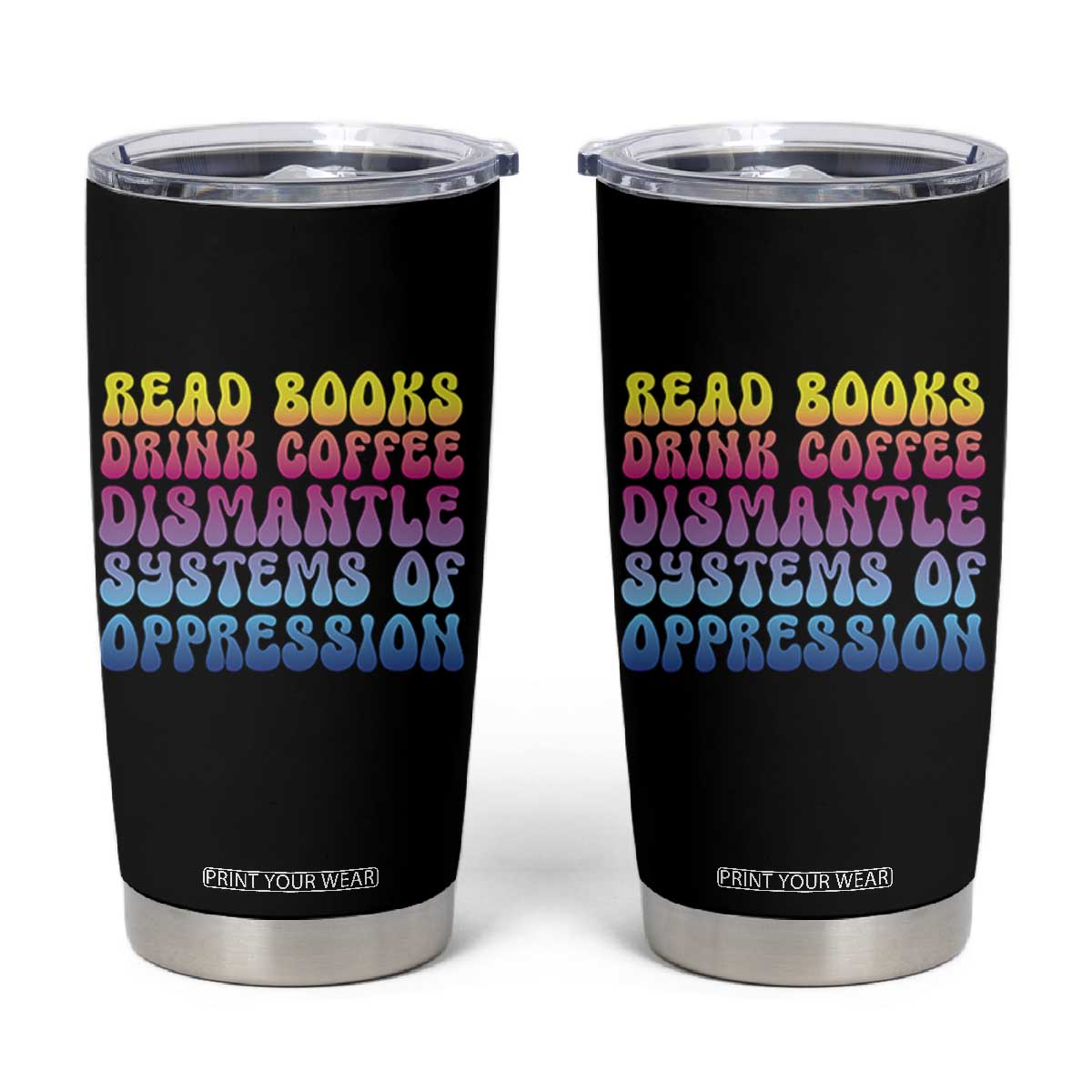 Read Books Drink Coffee Dismantle Systems of Oppression Tumbler Cup Feminism Social Justice TS10 Black Print Your Wear