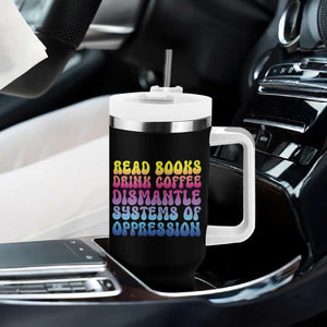 Read Books Drink Coffee Dismantle Systems of Oppression Tumbler With Handle Feminism Social Justice TS10 Print Your Wear