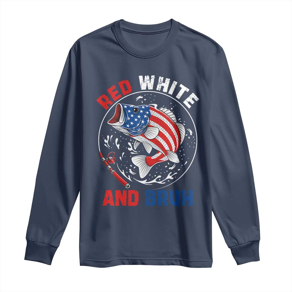 Red White And Bruh Fishing Long Sleeve Shirt Funny Patriotic Bass 4th Of July American Flag TS02 Navy Print Your Wear