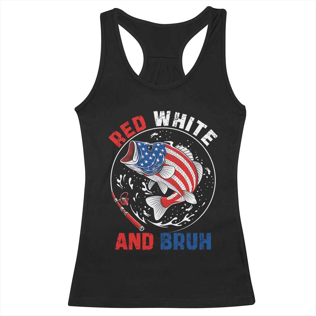 Red White And Bruh Fishing Racerback Tank Top Funny Patriotic Bass 4th Of July American Flag TS02 Black Print Your Wear