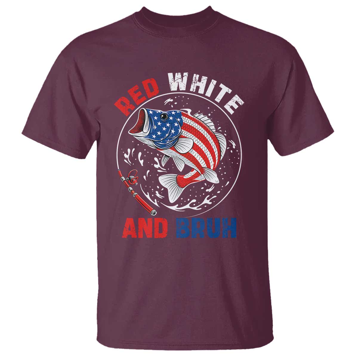 Red White And Bruh Fishing T Shirt Funny Patriotic Bass 4th Of July American Flag TS02 Maroon Print Your Wear