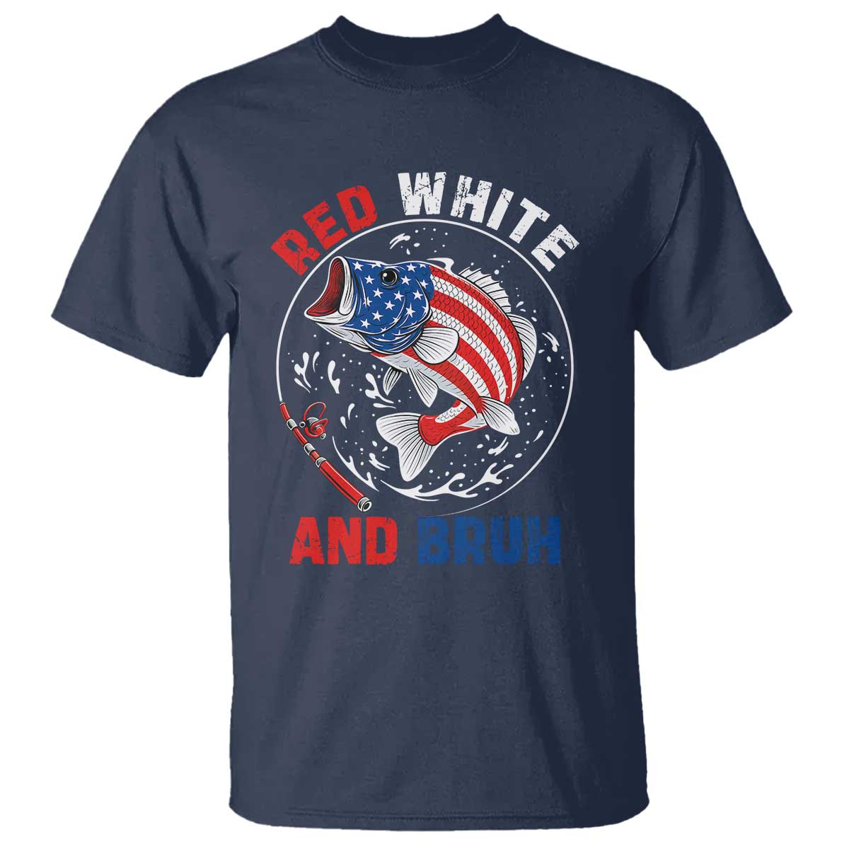Red White And Bruh Fishing T Shirt Funny Patriotic Bass 4th Of July American Flag TS02 Navy Print Your Wear