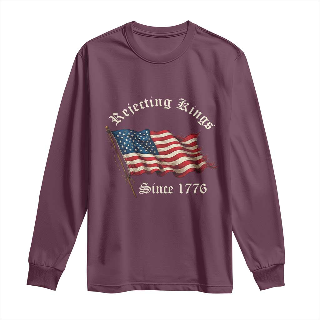 Rejecting Kings Long Sleeve Shirt Since 1776 No Kings In America Retro US Flag TS10 Maroon Print Your Wear