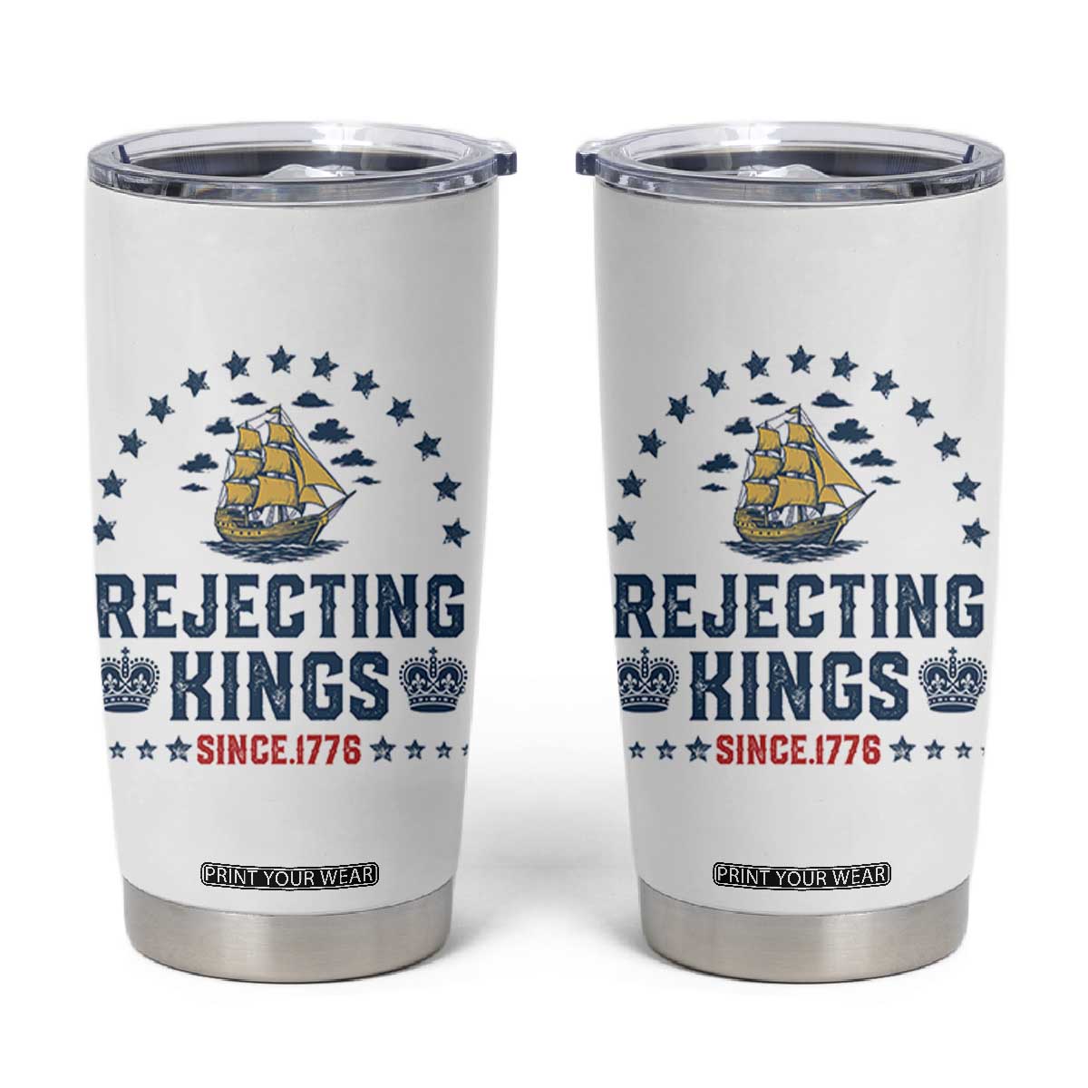 Rejecting Kings Since 1776 Tumbler Cup Vintage Patriotic Ship No King In America TS02 White Print Your Wear