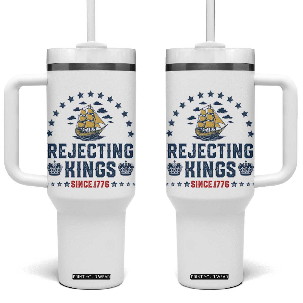 Rejecting Kings Since 1776 Tumbler With Handle Vintage Patriotic Ship No King In America TS02 One Size: 40 oz White Print Your Wear