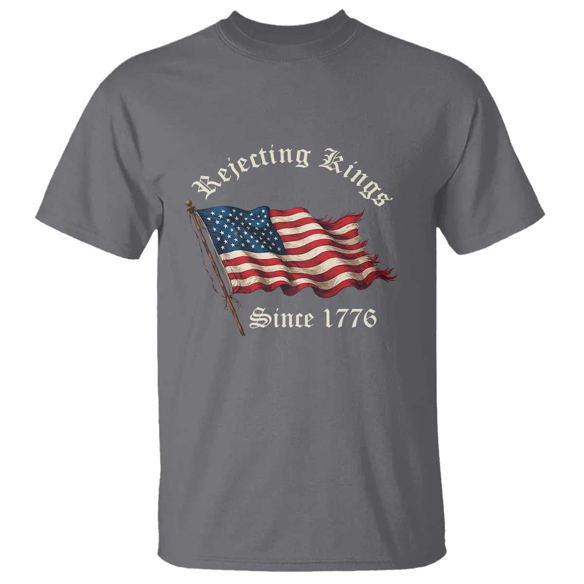 Rejecting Kings T Shirt Since 1776 No Kings In America Retro US Flag TS10 Charcoal Print Your Wear