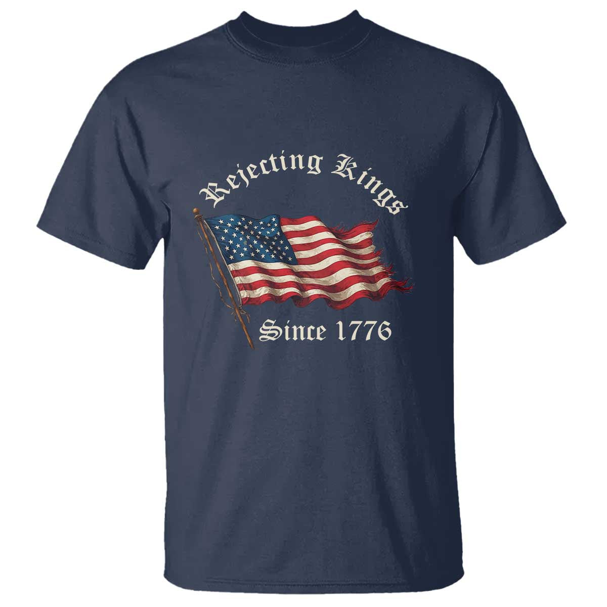 Rejecting Kings T Shirt Since 1776 No Kings In America Retro US Flag TS10 Navy Print Your Wear