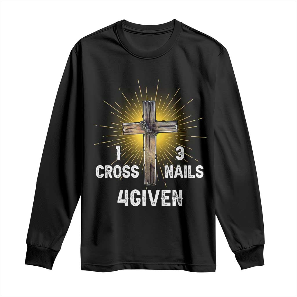 Religious Easter Long Sleeve Shirt 1 Cross 3 Nails Forgiven Christian Cross Jesus TS02 Black Print Your Wear