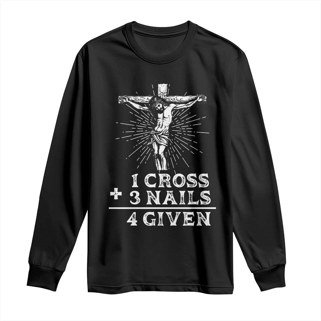 Religious Easter Long Sleeve Shirt 1 Cross 3 Nails Forgiven Jesus Christian Faith TS02 Black Print Your Wear