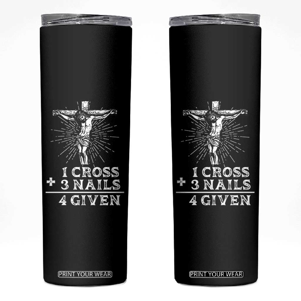 Religious Easter Skinny Tumbler 1 Cross 3 Nails Forgiven Jesus Christian Faith TS02 Black Print Your Wear