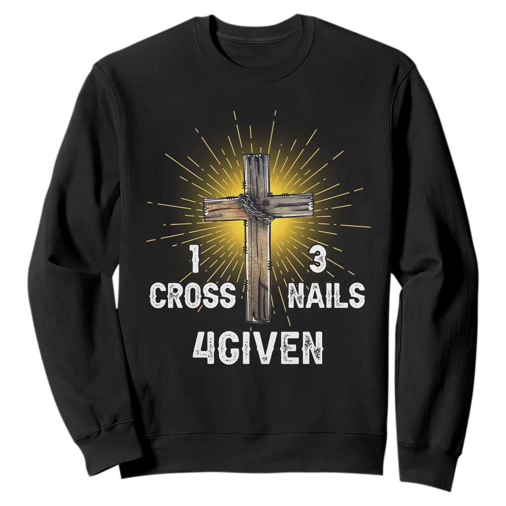 Religious Easter Sweatshirt 1 Cross 3 Nails Forgiven Christian Cross Jesus TS02 Black Print Your Wear