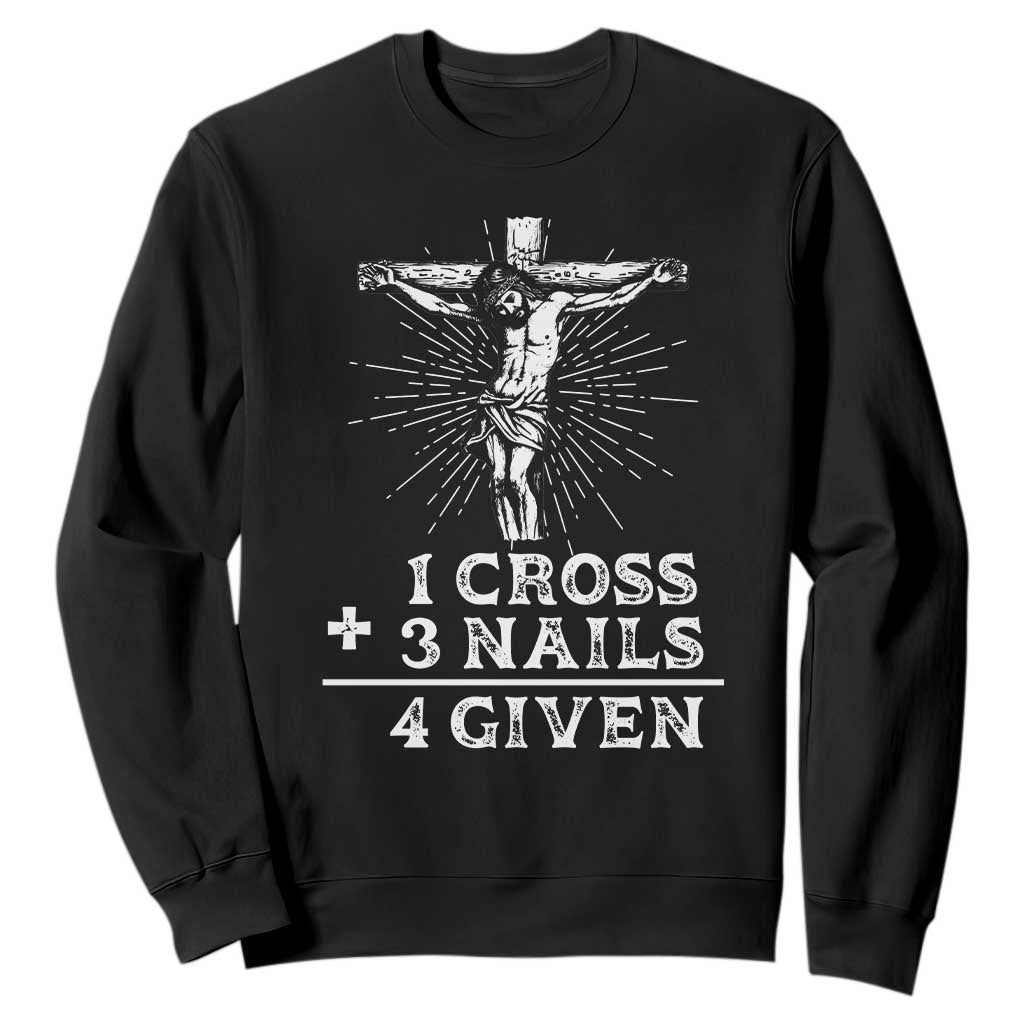 Religious Easter Sweatshirt 1 Cross 3 Nails Forgiven Jesus Christian Faith TS02 Black Print Your Wear