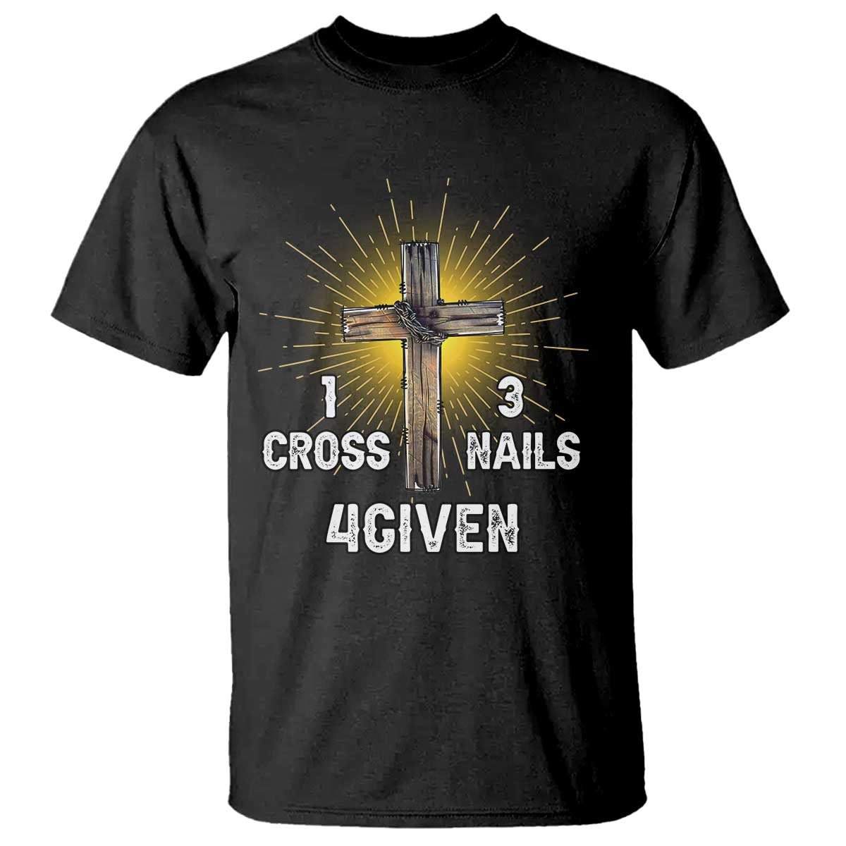 Religious Easter T Shirt 1 Cross 3 Nails Forgiven Christian Cross Jesus TS02 Black Print Your Wear