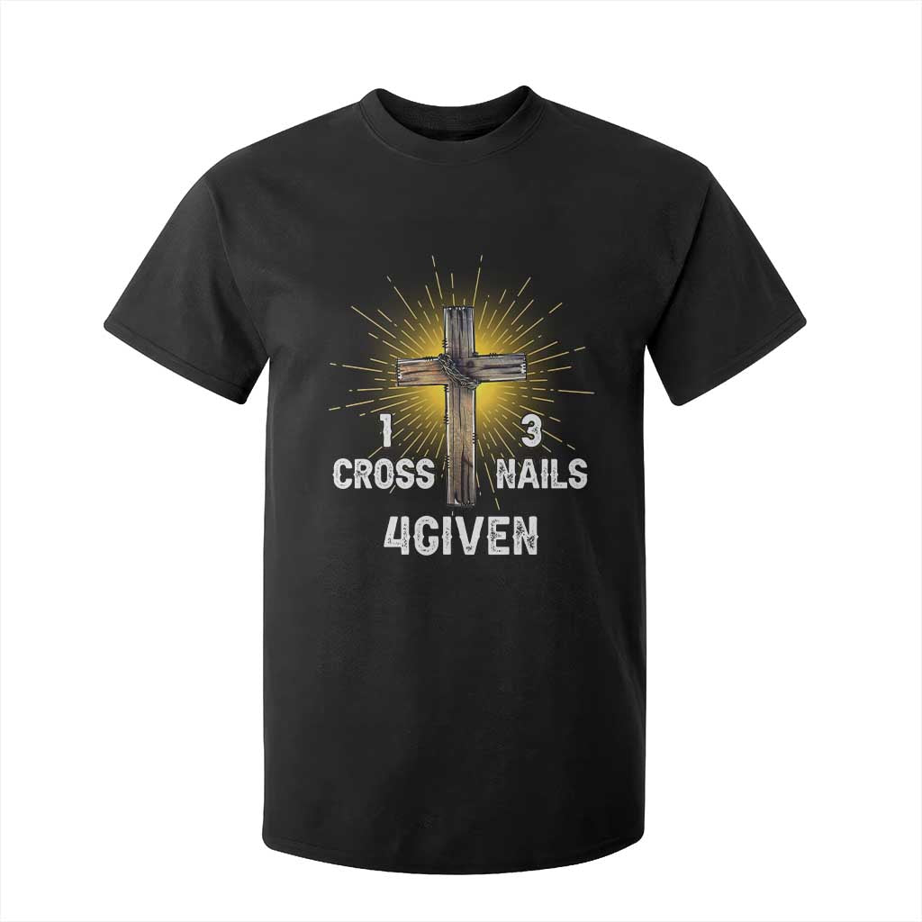 Religious Easter T Shirt For Kid 1 Cross 3 Nails Forgiven Christian Cross Jesus TS02 Black Print Your Wear