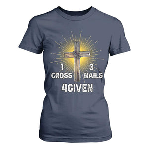 Religious Easter T Shirt For Women 1 Cross 3 Nails Forgiven Christian Cross Jesus TS02 Navy Print Your Wear