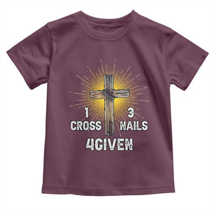 Religious Easter Toddler T Shirt 1 Cross 3 Nails Forgiven Christian Cross Jesus TS02 Maroon Print Your Wear