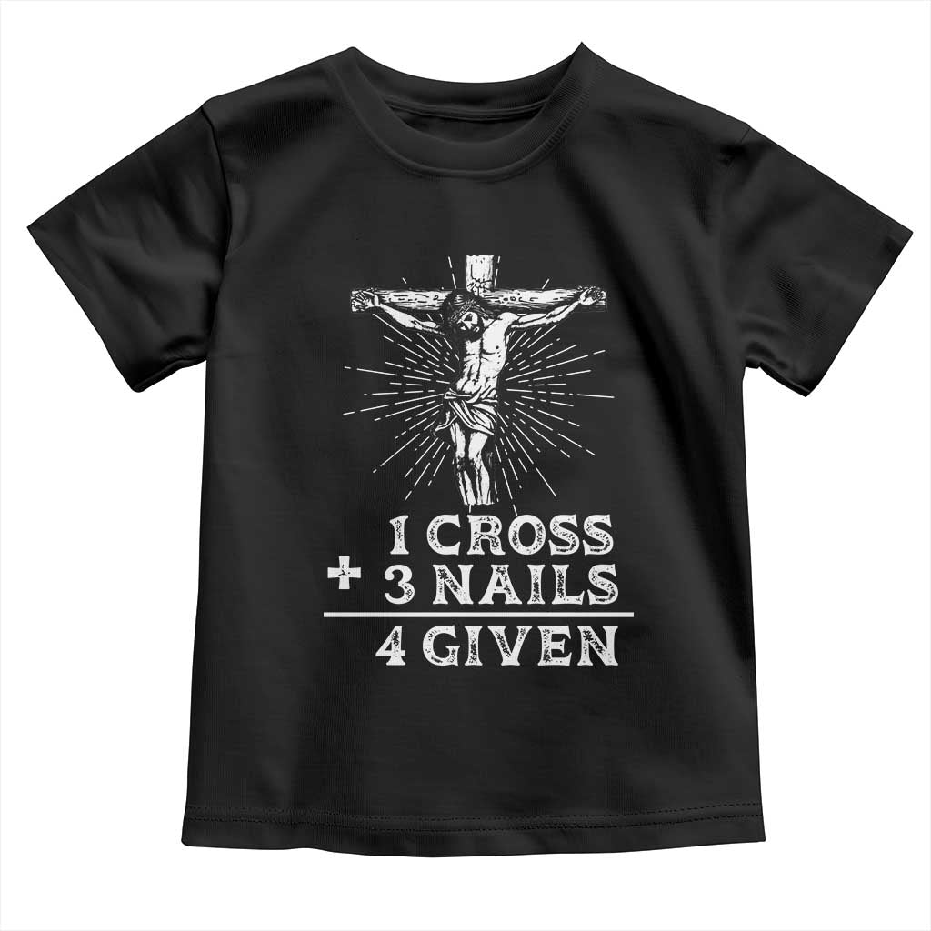 Religious Easter Toddler T Shirt 1 Cross 3 Nails Forgiven Jesus Christian Faith TS02 Black Print Your Wear