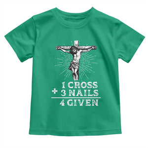 Religious Easter Toddler T Shirt 1 Cross 3 Nails Forgiven Jesus Christian Faith TS02 Irish Green Print Your Wear