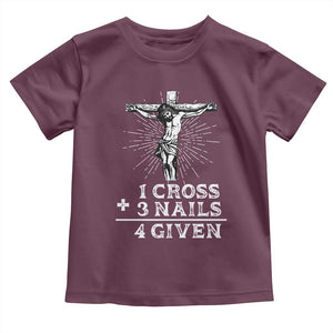 Religious Easter Toddler T Shirt 1 Cross 3 Nails Forgiven Jesus Christian Faith TS02 Maroon Print Your Wear