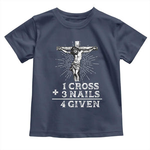 Religious Easter Toddler T Shirt 1 Cross 3 Nails Forgiven Jesus Christian Faith TS02 Navy Print Your Wear