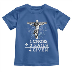 Religious Easter Toddler T Shirt 1 Cross 3 Nails Forgiven Jesus Christian Faith TS02 Royal Blue Print Your Wear
