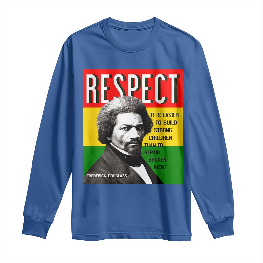 Respect Frederick Douglass Long Sleeve Shirt It Is Easier To Build Strong Children Empowerment TS02 Royal Blue Print Your Wear