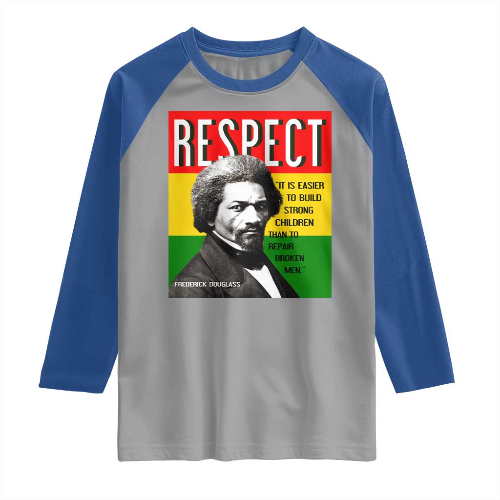 Respect Frederick Douglass Raglan Shirt It Is Easier To Build Strong Children Empowerment TS02 Sport Gray Royal Print Your Wear
