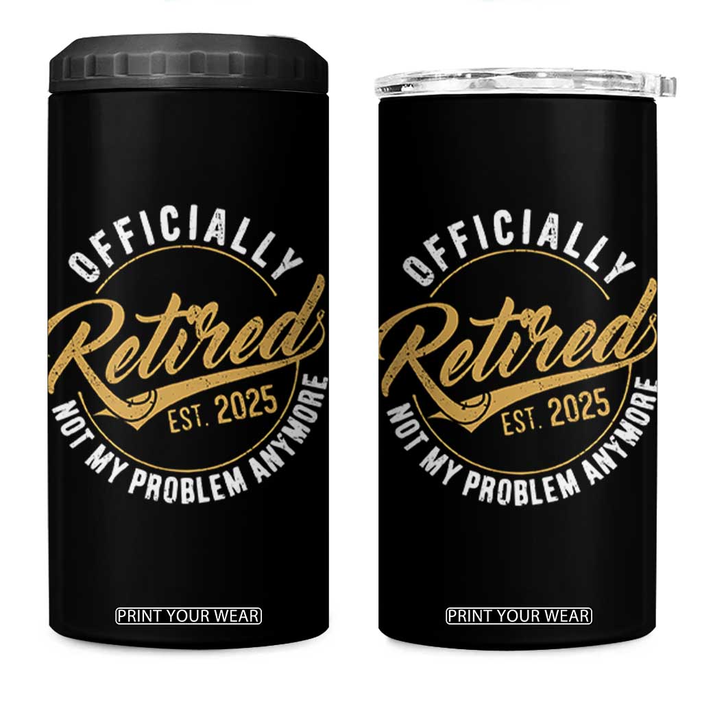 Retired 2025 4 in 1 Can Cooler Tumbler Funny Retirement Not My Problem Anymore TS10 One Size: 16 oz Black Print Your Wear