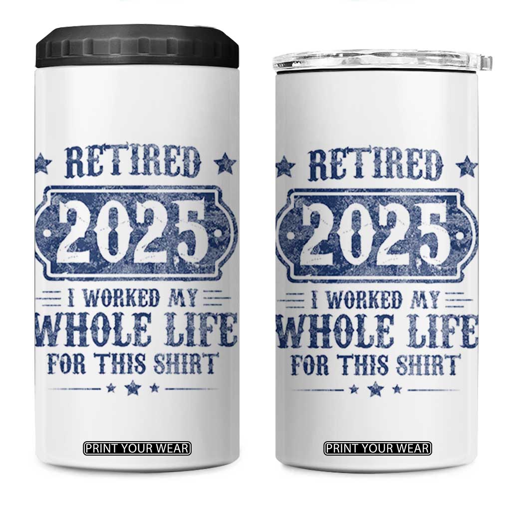 Retired 2025 4 in 1 Can Cooler Tumbler Retirement Worked Whole Life For This TS10 One Size: 16 oz White Print Your Wear