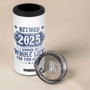 Retired 2025 4 in 1 Can Cooler Tumbler Retirement Worked Whole Life For This TS10 Print Your Wear