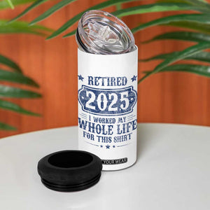 Retired 2025 4 in 1 Can Cooler Tumbler Retirement Worked Whole Life For This TS10 Print Your Wear