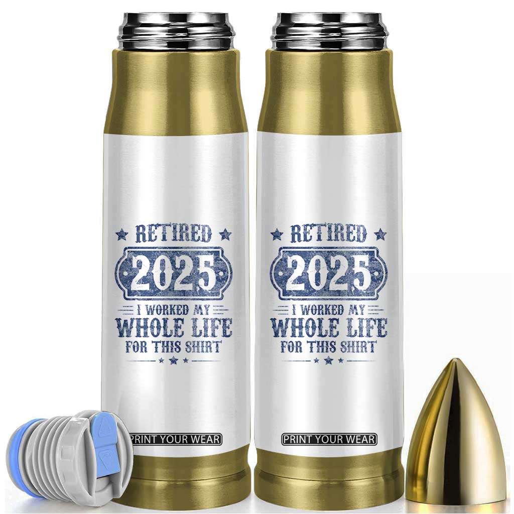 Retired 2025 Bullet Tumbler Retirement Worked Whole Life For This TS10 White Print Your Wear