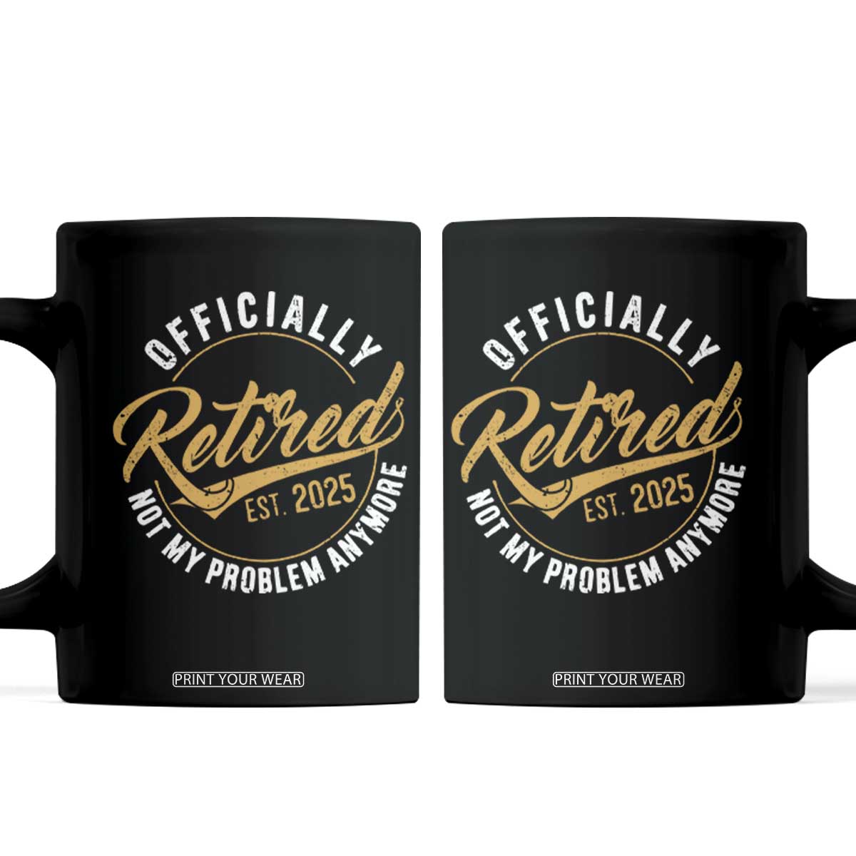 Retired 2025 Coffee Mug Funny Retirement Not My Problem Anymore TS10 Black Print Your Wear